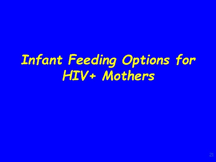 Infant Feeding Options for HIV+ Mothers 21 