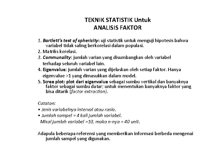 TEKNIK STATISTIK Untuk ANALISIS FAKTOR 1. Bartlett’s test of sphericity: uji statistik untuk menguji TEKNIK STATISTIK Untuk ANALISIS FAKTOR 1. Bartlett’s test of sphericity: uji statistik untuk menguji