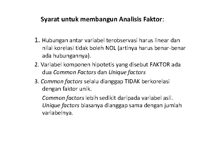 Syarat untuk membangun Analisis Faktor: 1. Hubungan antar variabel terobservasi harus linear dan nilai Syarat untuk membangun Analisis Faktor: 1. Hubungan antar variabel terobservasi harus linear dan nilai