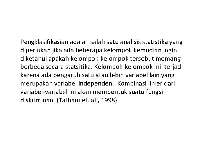 Pengklasifikasian adalah satu analisis statistika yang diperlukan jika ada beberapa kelompok kemudian ingin diketahui Pengklasifikasian adalah satu analisis statistika yang diperlukan jika ada beberapa kelompok kemudian ingin diketahui