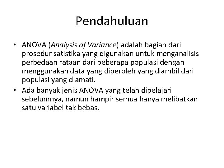 Pendahuluan • ANOVA (Analysis of Variance) adalah bagian dari prosedur satistika yang digunakan untuk Pendahuluan • ANOVA (Analysis of Variance) adalah bagian dari prosedur satistika yang digunakan untuk