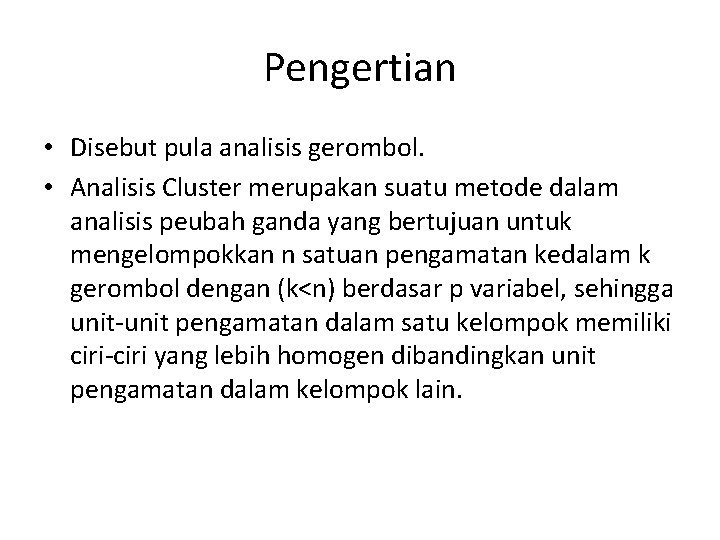 Pengertian • Disebut pula analisis gerombol. • Analisis Cluster merupakan suatu metode dalam analisis Pengertian • Disebut pula analisis gerombol. • Analisis Cluster merupakan suatu metode dalam analisis