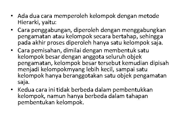 • Ada dua cara memperoleh kelompok dengan metode Hierarki, yaitu: • Cara penggabungan, • Ada dua cara memperoleh kelompok dengan metode Hierarki, yaitu: • Cara penggabungan,