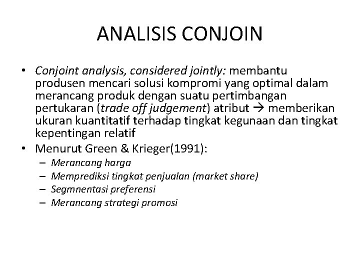 ANALISIS CONJOIN • Conjoint analysis, considered jointly: membantu produsen mencari solusi kompromi yang optimal ANALISIS CONJOIN • Conjoint analysis, considered jointly: membantu produsen mencari solusi kompromi yang optimal