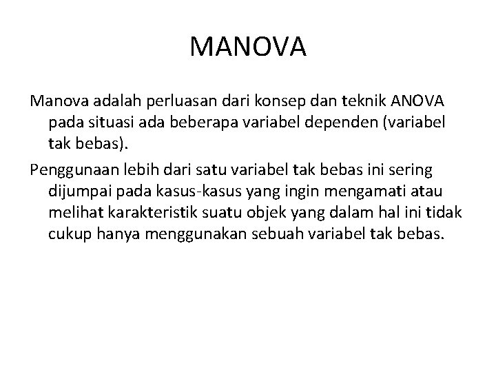 MANOVA Manova adalah perluasan dari konsep dan teknik ANOVA pada situasi ada beberapa variabel MANOVA Manova adalah perluasan dari konsep dan teknik ANOVA pada situasi ada beberapa variabel