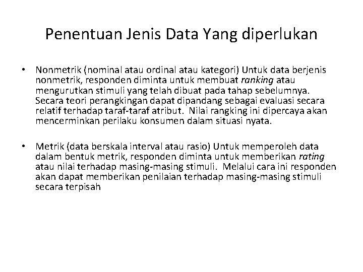 Penentuan Jenis Data Yang diperlukan • Nonmetrik (nominal atau ordinal atau kategori) Untuk data Penentuan Jenis Data Yang diperlukan • Nonmetrik (nominal atau ordinal atau kategori) Untuk data