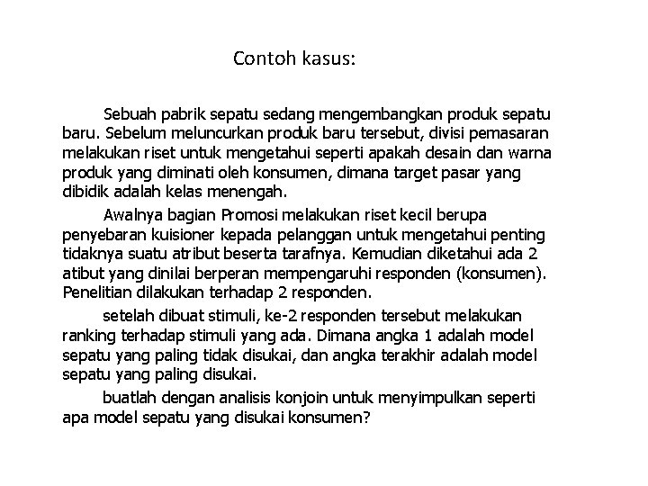 Contoh kasus: Sebuah pabrik sepatu sedang mengembangkan produk sepatu baru. Sebelum meluncurkan produk baru Contoh kasus: Sebuah pabrik sepatu sedang mengembangkan produk sepatu baru. Sebelum meluncurkan produk baru