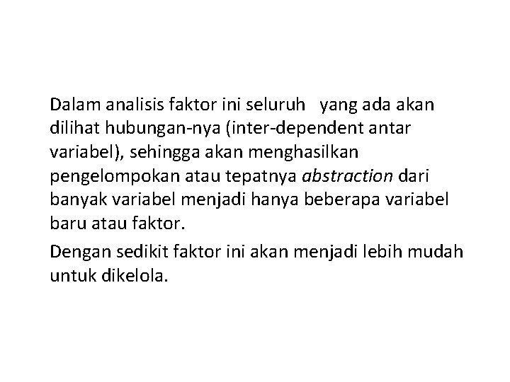Dalam analisis faktor ini seluruh yang ada akan dilihat hubungan nya (inter dependent antar Dalam analisis faktor ini seluruh yang ada akan dilihat hubungan nya (inter dependent antar