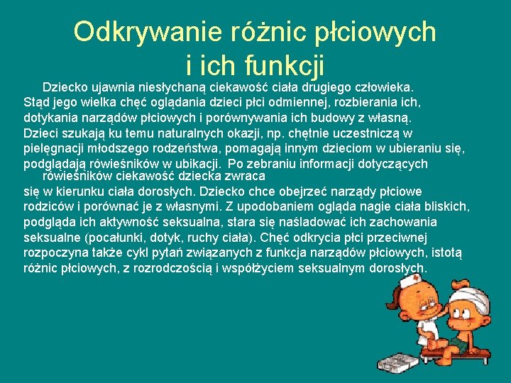 Odkrywanie różnic płciowych i ich funkcji Dziecko ujawnia niesłychaną ciekawość ciała drugiego człowieka. Stąd