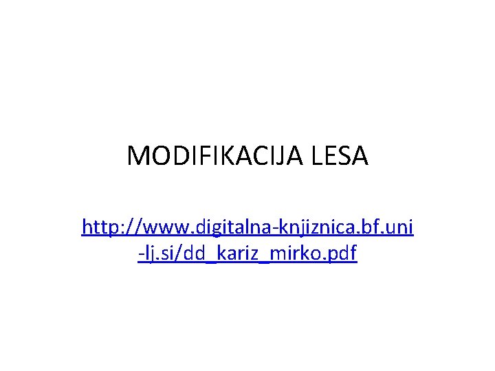 MODIFIKACIJA LESA http: //www. digitalna-knjiznica. bf. uni -lj. si/dd_kariz_mirko. pdf 