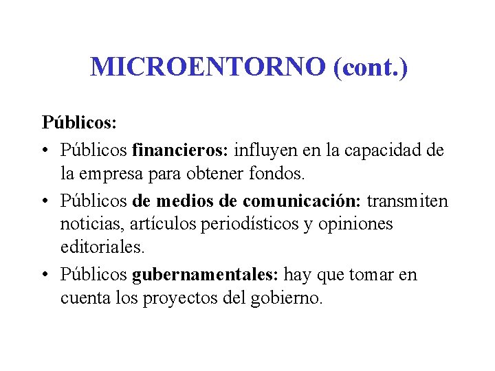 MICROENTORNO (cont. ) Públicos: • Públicos financieros: influyen en la capacidad de la empresa