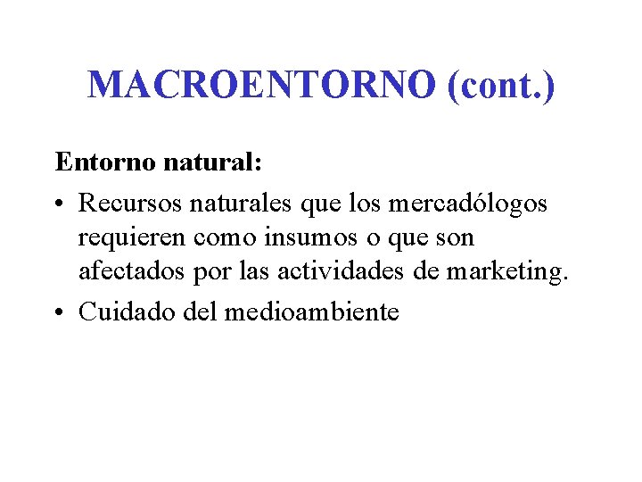 MACROENTORNO (cont. ) Entorno natural: • Recursos naturales que los mercadólogos requieren como insumos