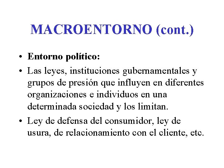 MACROENTORNO (cont. ) • Entorno político: • Las leyes, instituciones gubernamentales y grupos de