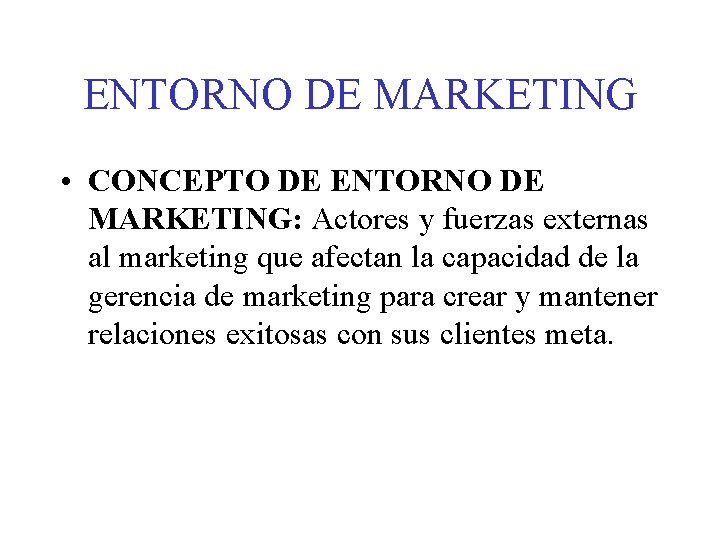 ENTORNO DE MARKETING • CONCEPTO DE ENTORNO DE MARKETING: Actores y fuerzas externas al