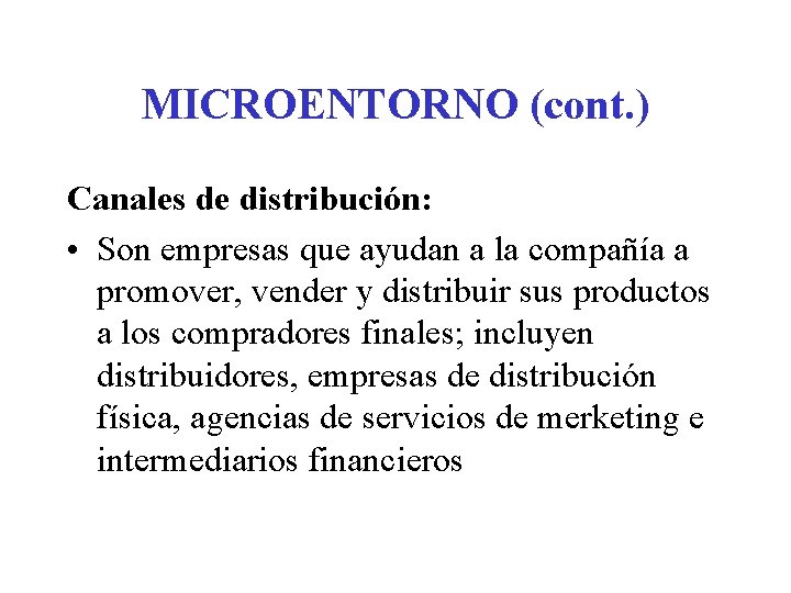 MICROENTORNO (cont. ) Canales de distribución: • Son empresas que ayudan a la compañía