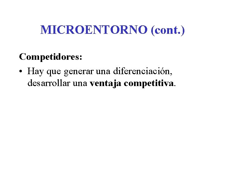 MICROENTORNO (cont. ) Competidores: • Hay que generar una diferenciación, desarrollar una ventaja competitiva.