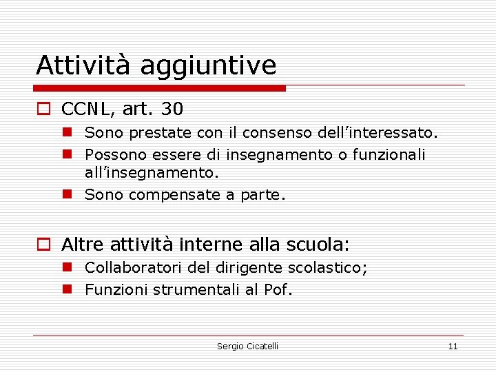 Attività aggiuntive o CCNL, art. 30 n Sono prestate con il consenso dell’interessato. n