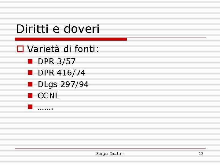 Diritti e doveri o Varietà di fonti: n n n DPR 3/57 DPR 416/74