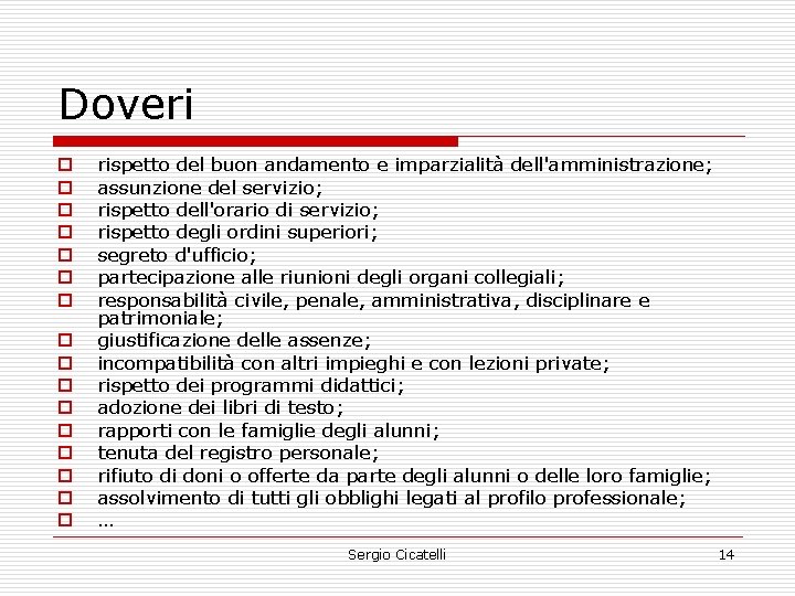 Doveri o o o o rispetto del buon andamento e imparzialità dell'amministrazione; assunzione del