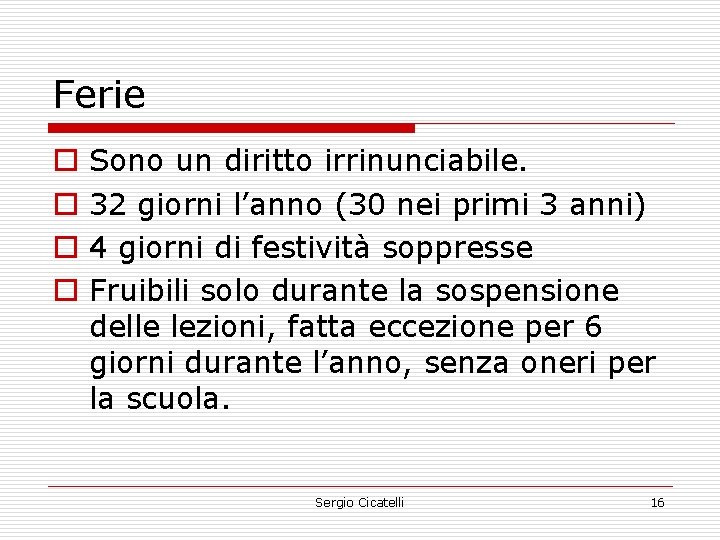 Ferie o o Sono un diritto irrinunciabile. 32 giorni l’anno (30 nei primi 3