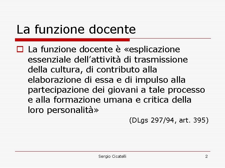 La funzione docente o La funzione docente è «esplicazione essenziale dell’attività di trasmissione della
