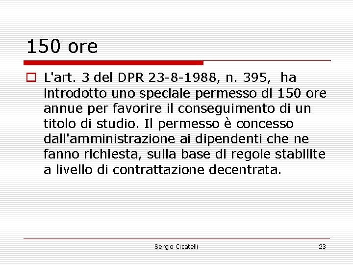 150 ore o L'art. 3 del DPR 23 -8 -1988, n. 395, ha introdotto