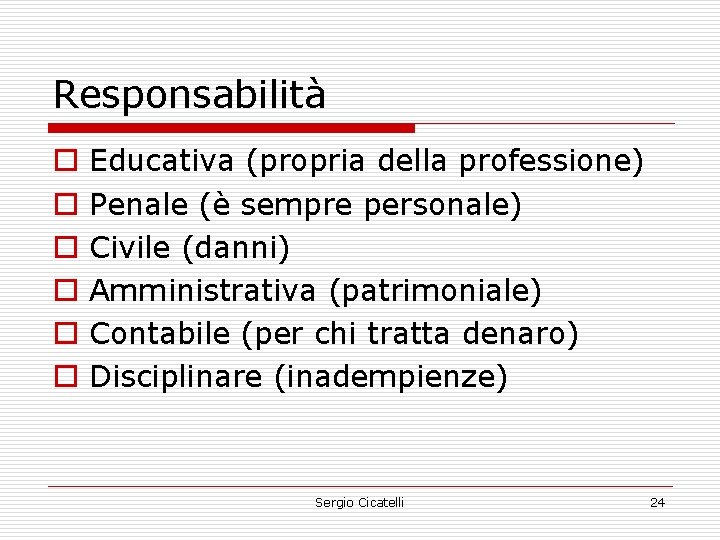 Responsabilità o o o Educativa (propria della professione) Penale (è sempre personale) Civile (danni)