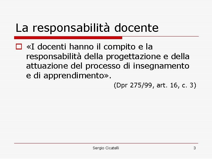 La responsabilità docente o «I docenti hanno il compito e la responsabilità della progettazione