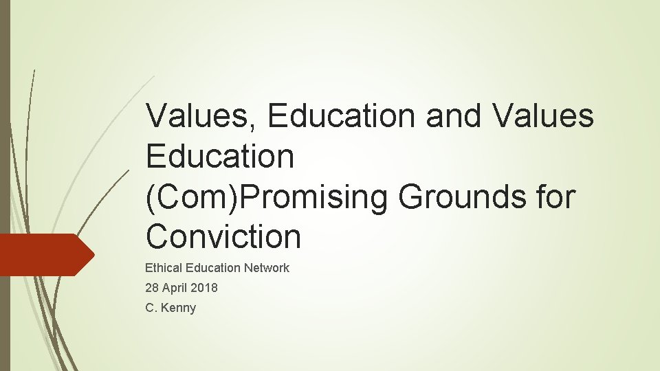 Values, Education and Values Education (Com)Promising Grounds for Conviction Ethical Education Network 28 April