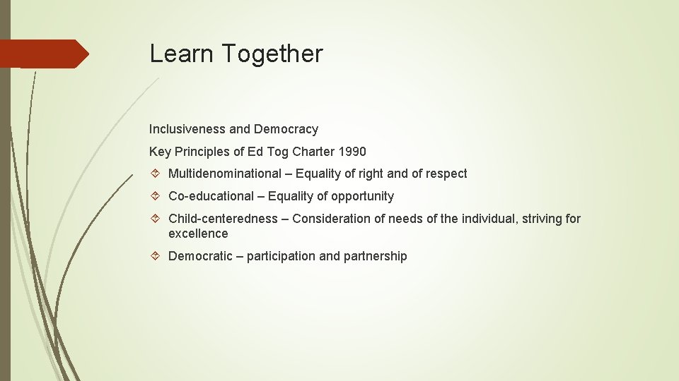 Learn Together Inclusiveness and Democracy Key Principles of Ed Tog Charter 1990 Multidenominational –