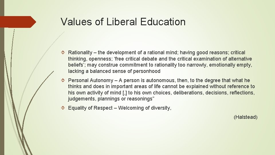 Values of Liberal Education Rationality – the development of a rational mind; having good