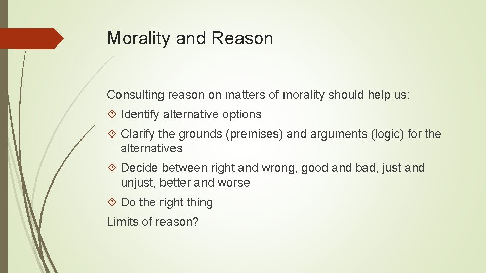 Morality and Reason Consulting reason on matters of morality should help us: Identify alternative