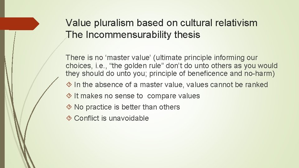 Value pluralism based on cultural relativism The Incommensurability thesis There is no ‘master value’