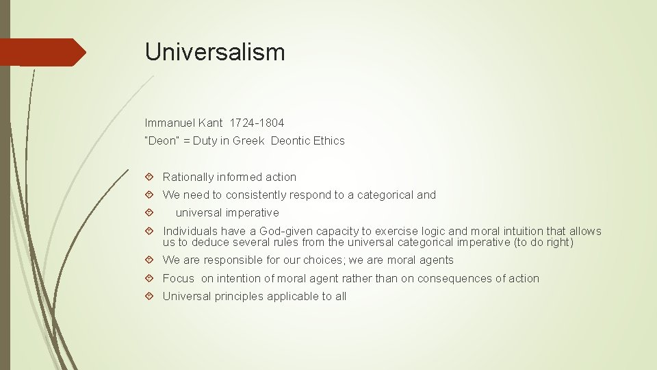 Universalism Immanuel Kant 1724 -1804 “Deon” = Duty in Greek Deontic Ethics Rationally informed