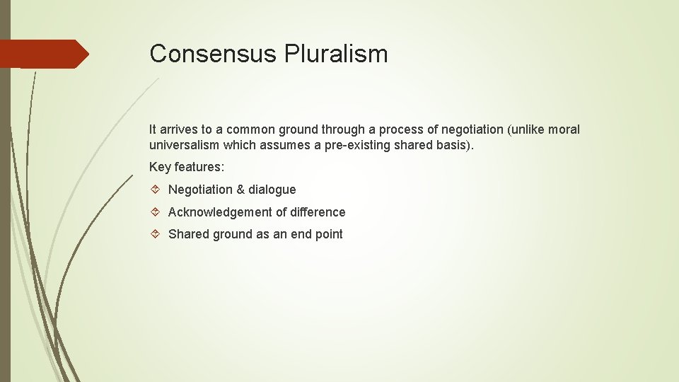 Consensus Pluralism It arrives to a common ground through a process of negotiation (unlike