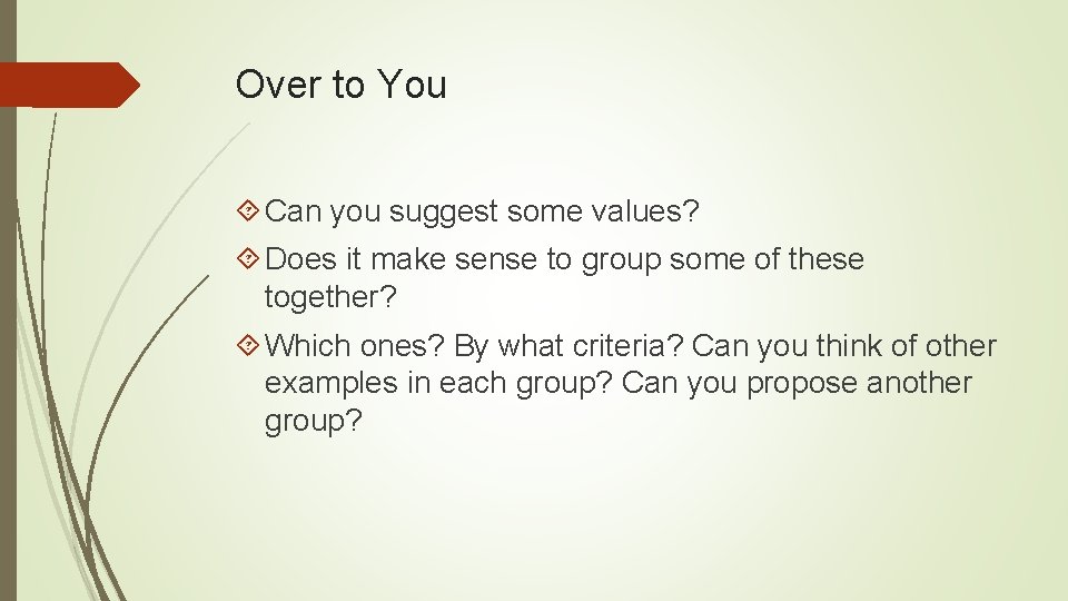 Over to You Can you suggest some values? Does it make sense to group