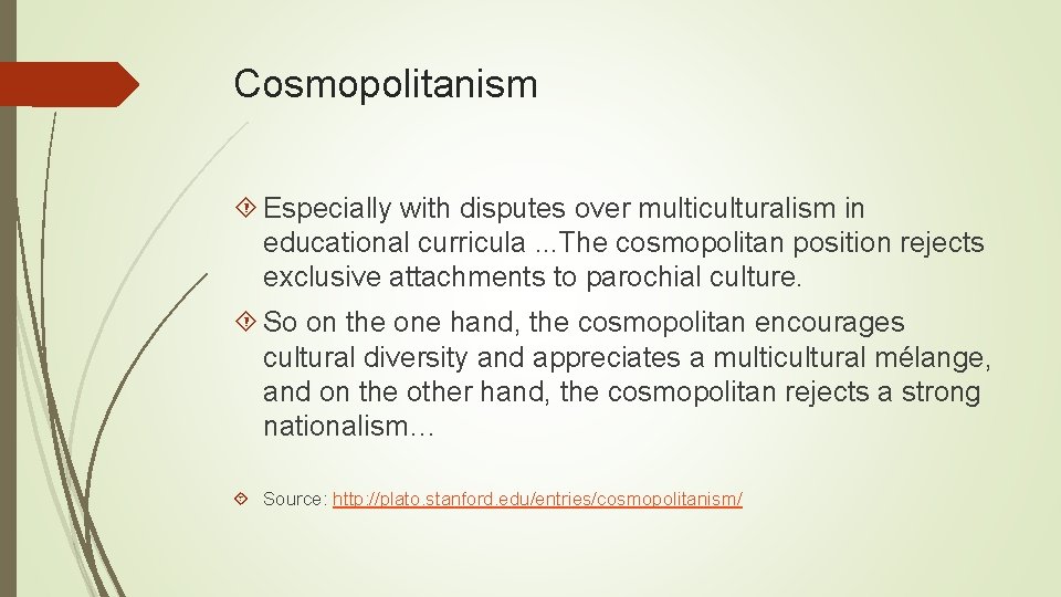 Cosmopolitanism Especially with disputes over multiculturalism in educational curricula. . . The cosmopolitan position
