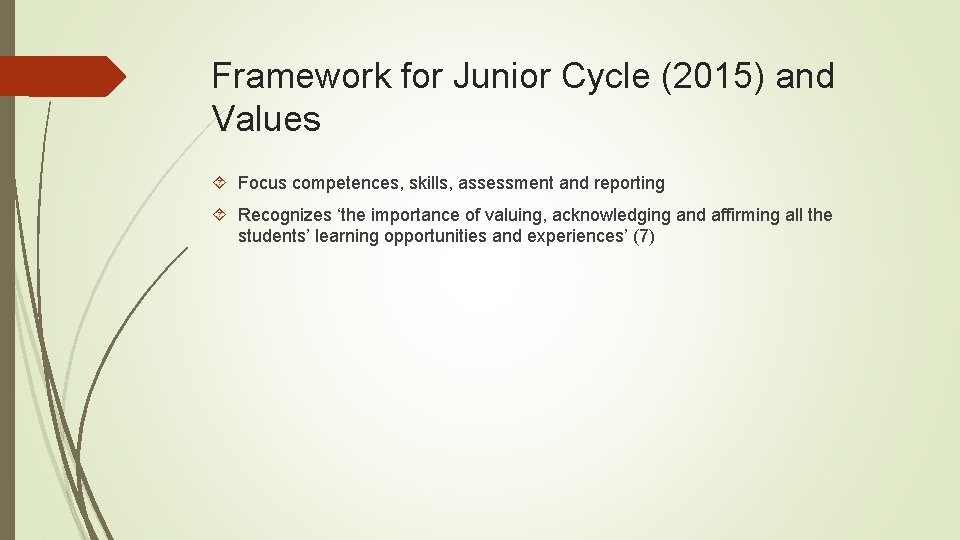 Framework for Junior Cycle (2015) and Values Focus competences, skills, assessment and reporting Recognizes