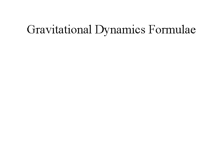 Gravitational Dynamics Formulae 