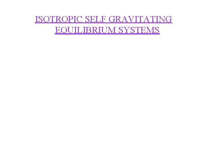 ISOTROPIC SELF GRAVITATING EQUILIBRIUM SYSTEMS 