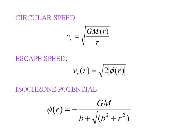 CIRCULAR SPEED: ESCAPE SPEED: ISOCHRONE POTENTIAL: 