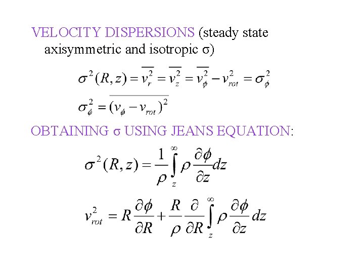 VELOCITY DISPERSIONS (steady state axisymmetric and isotropic σ) OBTAINING σ USING JEANS EQUATION: 