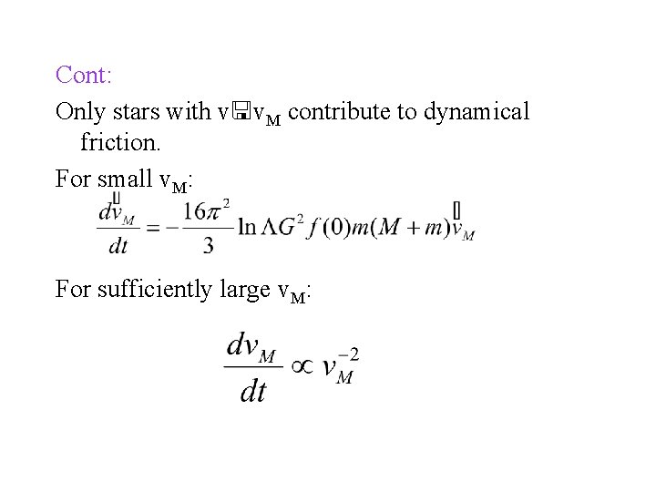 Cont: Only stars with v v. M contribute to dynamical friction. For small v.