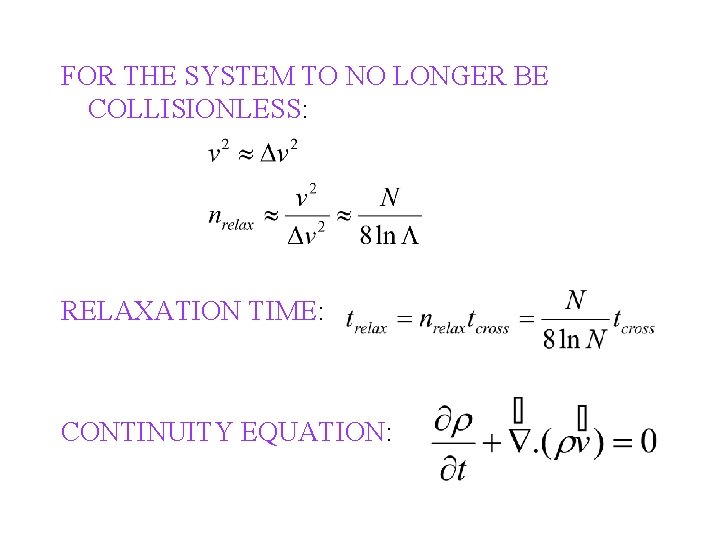 FOR THE SYSTEM TO NO LONGER BE COLLISIONLESS: RELAXATION TIME: CONTINUITY EQUATION: 