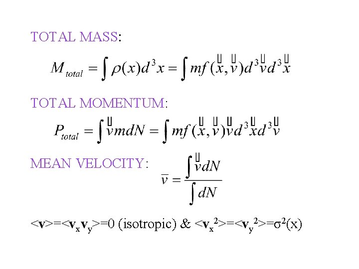 TOTAL MASS: TOTAL MOMENTUM: MEAN VELOCITY: <v>=<vxvy>=0 (isotropic) & <vx 2>=<vy 2>=σ2(x) 