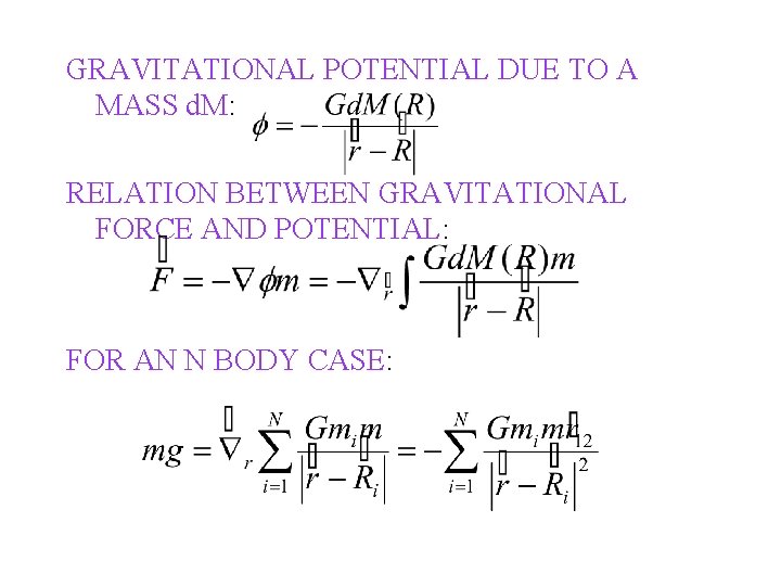 GRAVITATIONAL POTENTIAL DUE TO A MASS d. M: RELATION BETWEEN GRAVITATIONAL FORCE AND POTENTIAL: