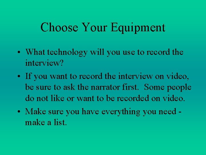 Choose Your Equipment • What technology will you use to record the interview? • Choose Your Equipment • What technology will you use to record the interview? •