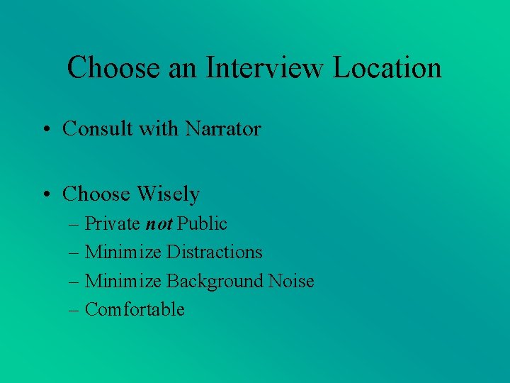 Choose an Interview Location • Consult with Narrator • Choose Wisely – Private not Choose an Interview Location • Consult with Narrator • Choose Wisely – Private not