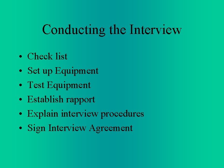 Conducting the Interview • • • Check list Set up Equipment Test Equipment Establish Conducting the Interview • • • Check list Set up Equipment Test Equipment Establish