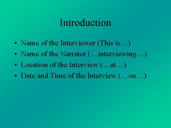 Introduction • • Name of the Interviewer (This is…) Name of the Narrator (…interviewing…) Introduction • • Name of the Interviewer (This is…) Name of the Narrator (…interviewing…)